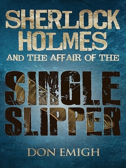 Title details for Sherlock Holmes and The Affair of The Single Slipper by Don Emigh - Available